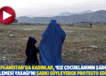 Afganistan’da kadınlar, ‘kız çocuklarının şarkı söylemesi yasağı’nı şarkı söyleyerek protesto ediyor