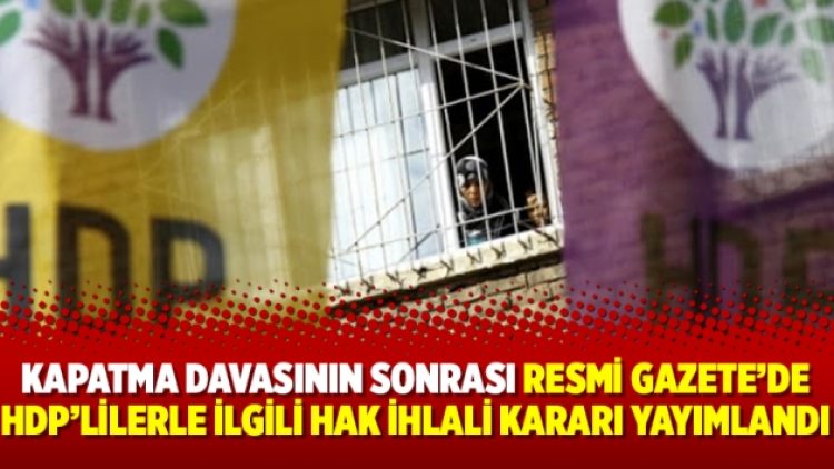 Kapatma davasının sonrası Resmi Gazete’de HDP’lilerle ilgili hak ihlali kararı yayımlandı