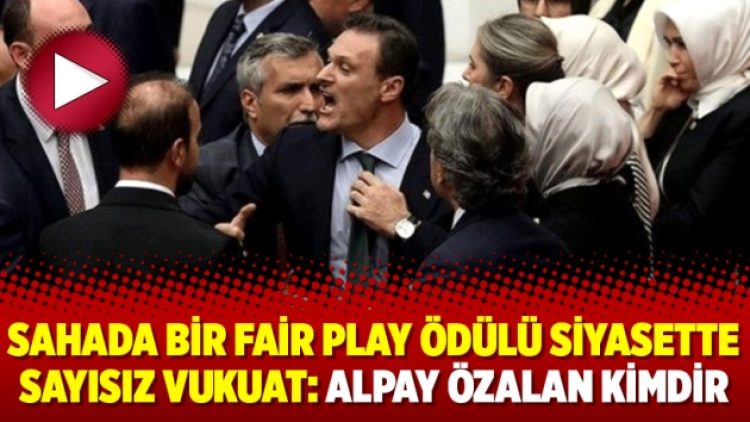 Sahada bir Fair Play ödülü siyasette sayısız vukuat: Alpay Özalan kimdir
