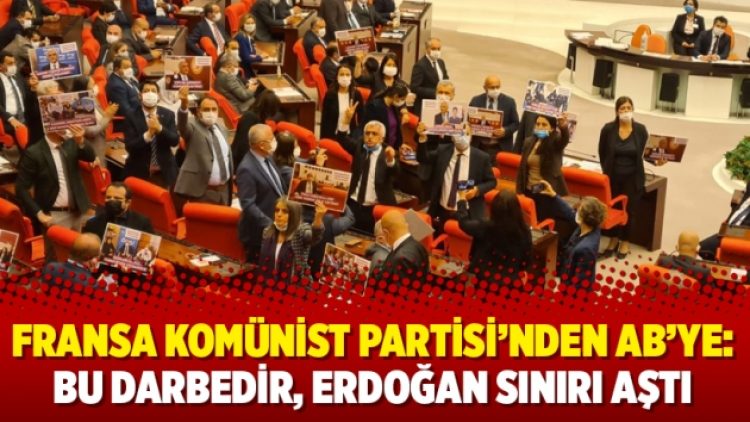 Fransa Komünist Partisi’nden AB’ye: Bu darbedir, Erdoğan sınırı aştı