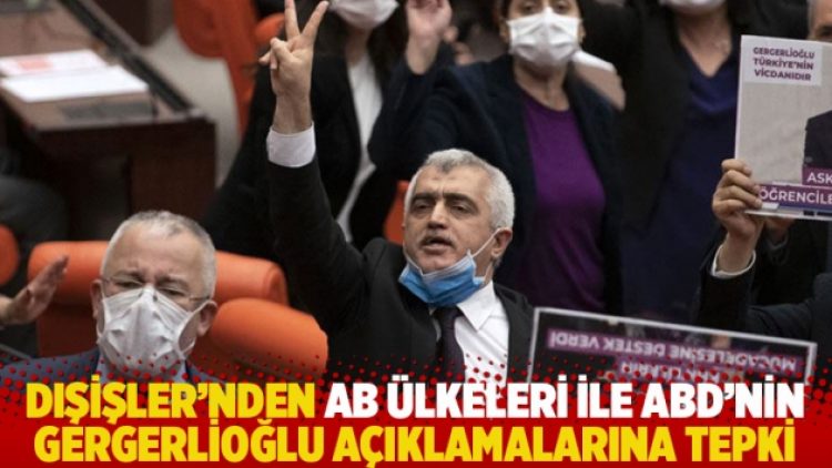 Dışişleri’nden AB ülkeleri ile ABD’nin Gergerlioğlu açıklamalarına tepki
