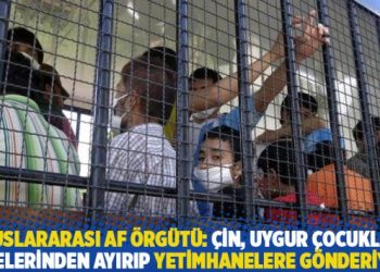 Uluslararası Af Örgütü: Çin Uygur çocukları ailelerinden ayırıp yetimhanelere gönderiyor