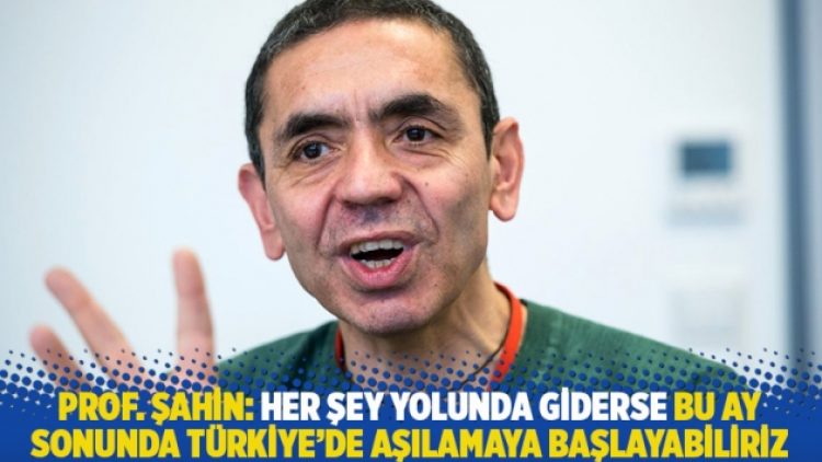 Prof. Şahin: Her şey yolunda giderse bu ay sonunda Türkiye’de aşılamaya başlayabiliriz