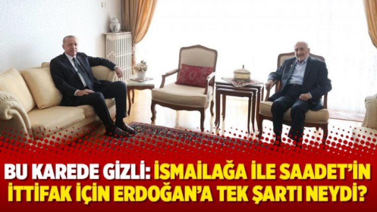 Bu karede gizli: İsmailağa ile Saadet’in ittifak için Erdoğan’a tek şartı neydi?