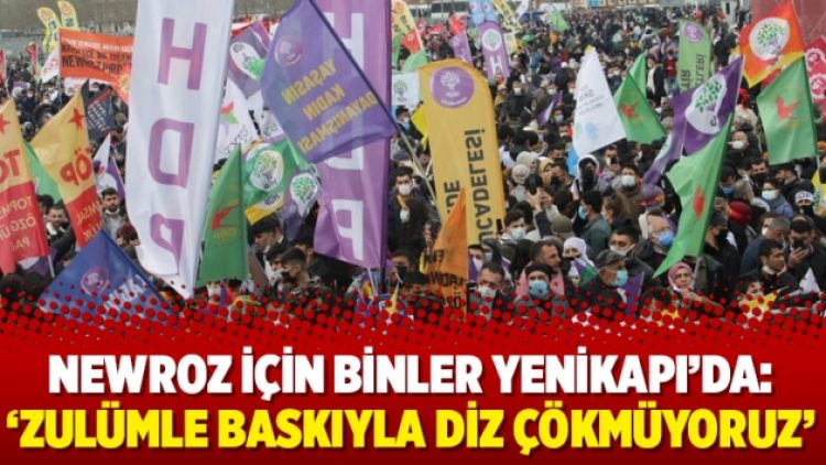 Newroz için binler Yenikapı’da: ‘Zulümle baskıyla diz çökmüyoruz’