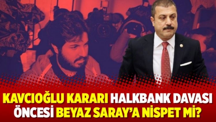 Kavcıoğlu kararı Halkbank Davası öncesi Beyaz Saray’a nispet mi?