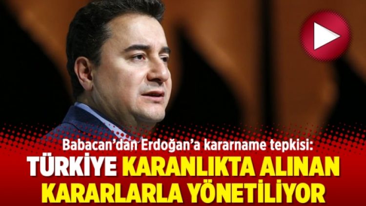Babacan’dan Erdoğan’a kararname tepkisi: Türkiye karanlıkta alınan kararlarla yönetiliyor