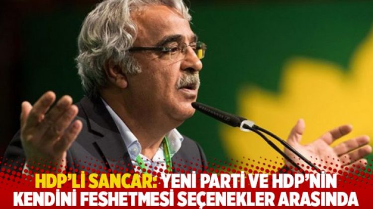 HDP’li Sancar: Yeni parti ve HDP’nin kendini feshetmesi seçenekler arasında