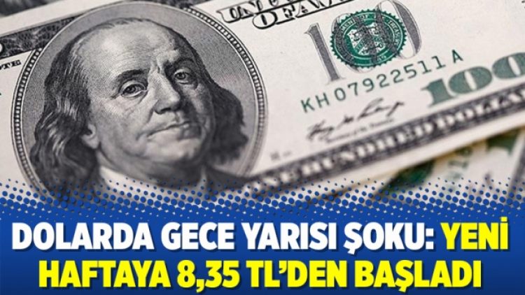 Dolarda gece yarısı şoku: Yeni haftaya 8,35 TL’den başladı