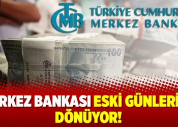 Merkez Bankası eski günlerine dönüyor!