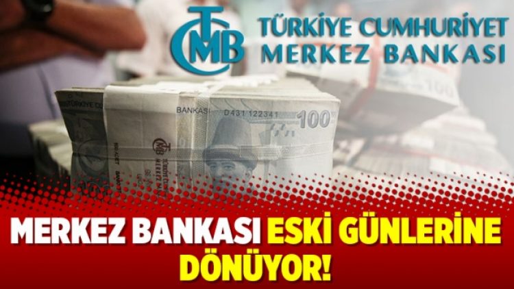 Merkez Bankası eski günlerine dönüyor!