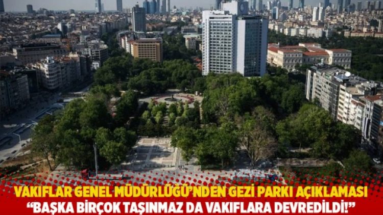 Vakıflar Genel Müdürlüğü’nden Gezi Parkı açıklaması: Başka birçok taşınmaz da vakıflara devredildi!