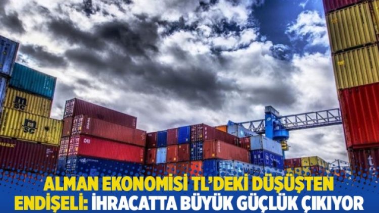 Alman ekonomisi TL’deki düşüşten endişeli: İhracatta büyük güçlük çıkıyor