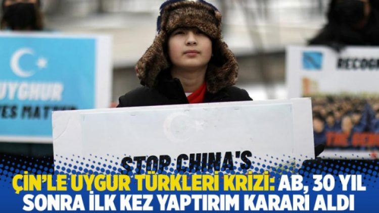 Çin’le Uygur Türkleri krizi: AB, 30 yıl sonra ilk kez yaptırım kararı aldı