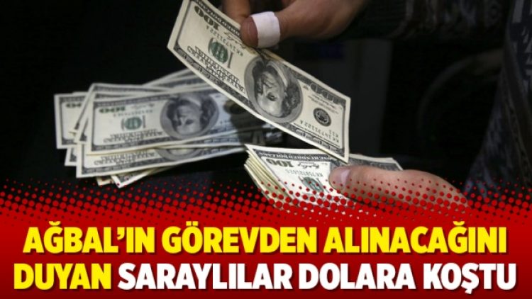 Ağbal’ın görevden alınacağını duyan Saraylılar dolara koştu
