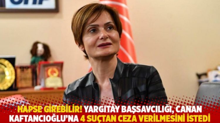 Hapse girebilir! Yargıtay Başsavcılığı, Kaftancıoğlu’na 4 suçtan ceza verilmesini istedi