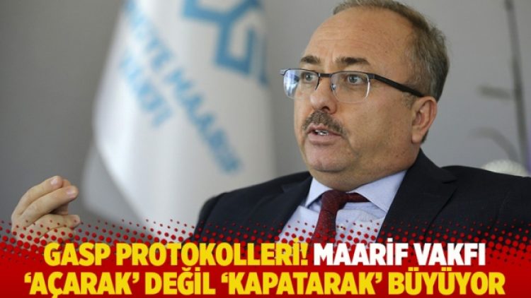 Gasp protokolleri! Maarif Vakfı ‘açarak’ değil ‘kapatarak’ büyüyor