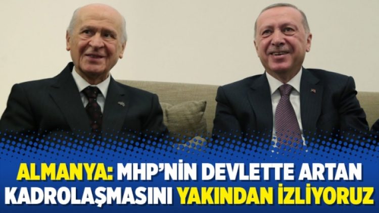 Almanya: MHP’nin devlette artan kadrolaşmasını yakından izliyoruz