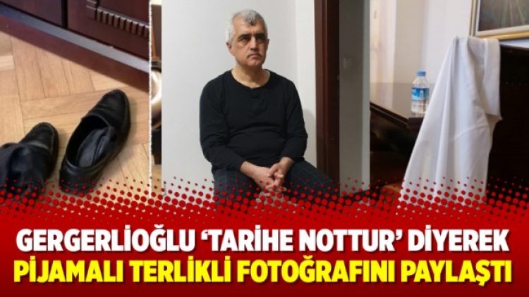 Gergerlioğlu ‘tarihe nottur’ diyerek pijamalı terlikli fotoğrafını paylaştı