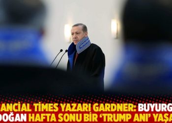 Financial Times yazarı Gardner: Buyurgan Erdoğan hafta sonu bir ‘Trump anı’ yaşadı!