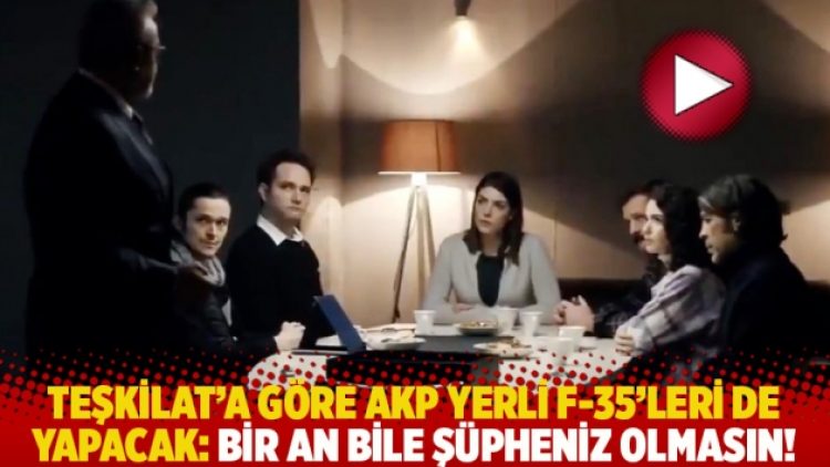 Teşkilat’a göre AKP yerli F-35’leri de yapacak: Bir an bile şüpheniz olmasın!