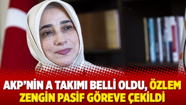 AKP’nin A Takımı belli oldu, Özlem Zengin pasif göreve çekildi