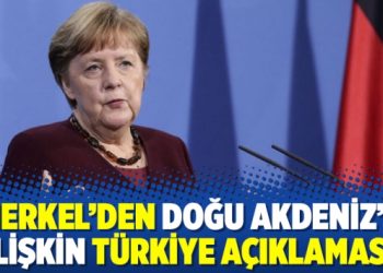 Merkel’den Doğu Akdeniz’e ilişkin Türkiye açıklaması