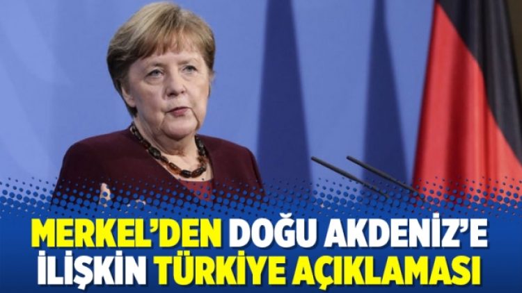 Merkel’den Doğu Akdeniz’e ilişkin Türkiye açıklaması