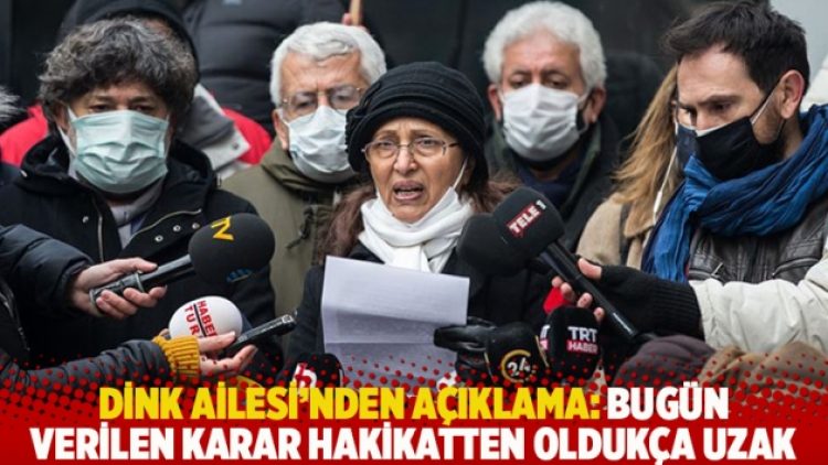 Dink Ailesi’nde açıklama: Bugün verilen karar hakikatten oldukça uzak