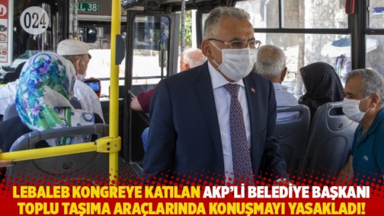 Lebaleb kongreye katılan AKP’li Belediye Başkanı toplu taşıma araçlarında konuşmayı yasakladı!