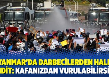Myanmar’da darbecilerden halka tehdit: Kafanızdan vurulabilirsiniz