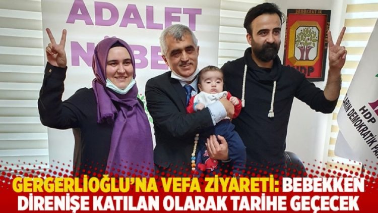 Gergerlioğlu’na vefa ziyareti: Bebekken direnişe katılan olarak tarihe geçecek