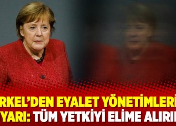 Merkel’den eyalet yönetimlerine uyarı: Tüm yetkiyi elime alırım