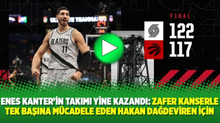 Enes Kanter’in takımı yine kazandı: Zafer kanserle tek başına mücadele eden Hakan Dağdeviren için