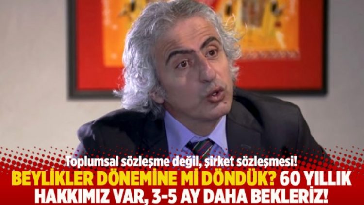 Beylikler dönemine mi döndük? 60 yıllık hakkımız var, 3-5 ay daha bekleriz!