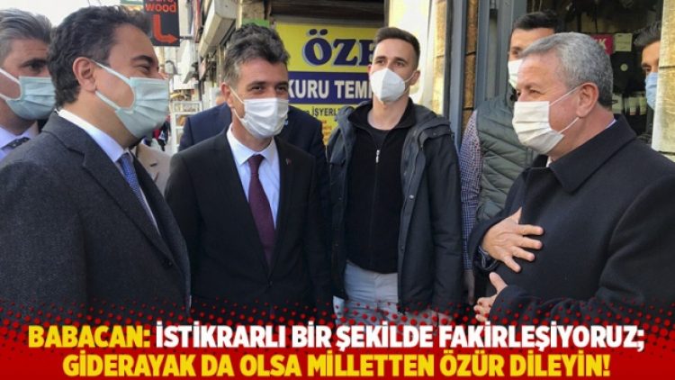 Babacan: İstikrarlı bir şekilde fakirleşiyoruz; giderayak da olsa milletten özür dileyin!