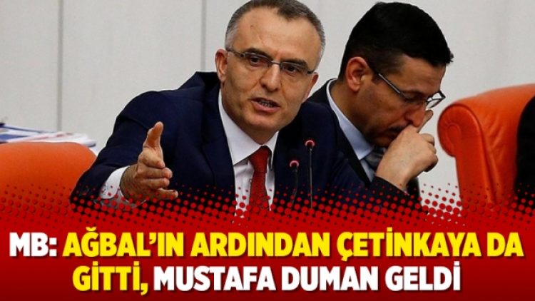 MB: Ağbal’ın ardından Çetinkaya da gitti, Mustafa Duman geldi