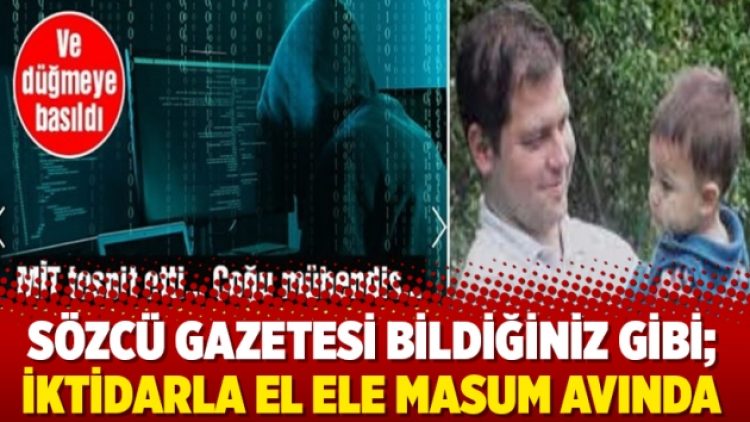 Sözcü gazetesi bildiğiniz gibi; İktidarla el ele masum avında