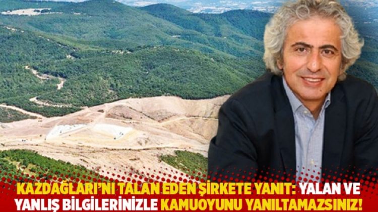 Kazdağları’nı talan eden şirkete yanıt: Yalan ve yanlış bilgilerinizle kamuoyunu yanıltamazsınız!
