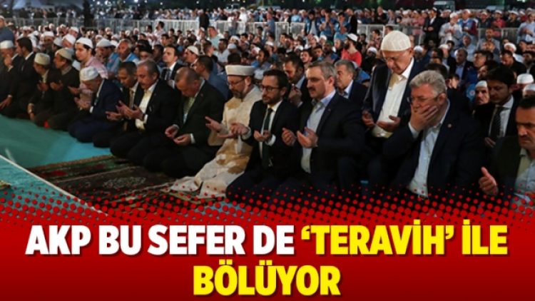 AKP bu sefer de ‘teravih’ ile bölüyor