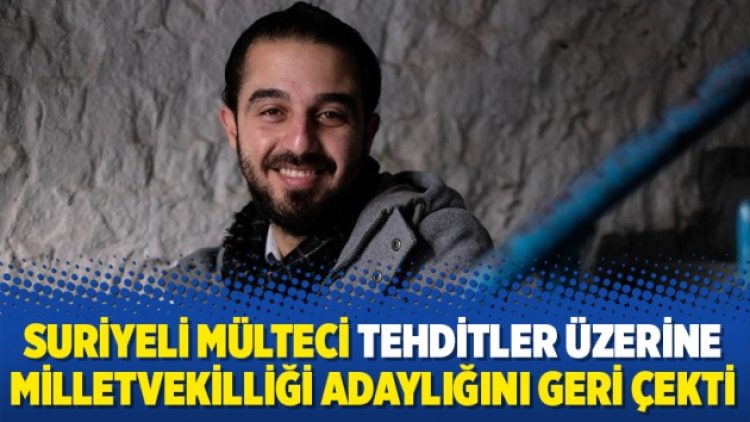 Suriyeli mülteci tehditler üzerine milletvekilliği adaylığını geri çekti