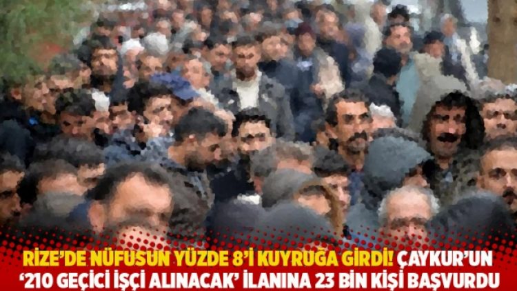 Rize’de nüfusun yüzde 8’i kuyruğa girdi! Çaykur’un ‘210 işçi alınacak’ ilanına 23 bin kişi başvurdu