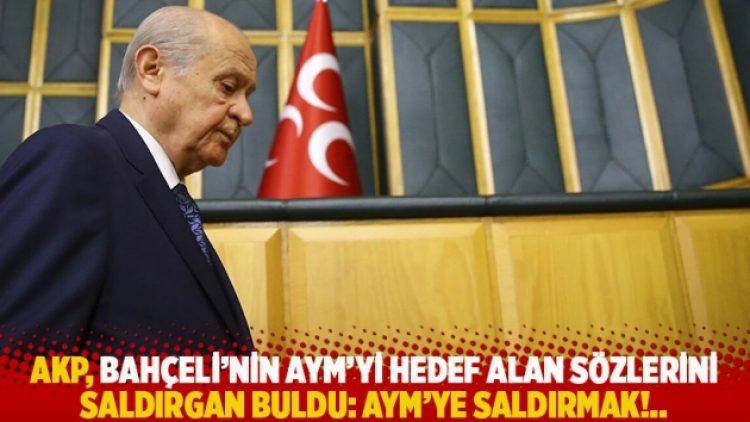 AKP, Bahçeli’nin AYM’yi hedef alan sözlerini saldırgan buldu: AYM’ye saldırmak!..