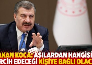 Bakan Koca: Aşılardan hangisini tercih edeceği kişiye bağlı olacak