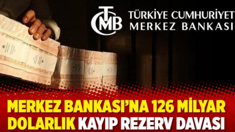 Merkez Bankası’na 126 milyar dolarlık kayıp rezerv davası