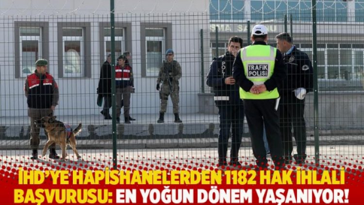 İHD’ye hapishanelerden 1182 hak ihlali başvurusu: En yoğun dönem yaşanıyor!