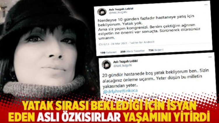 Yatak sırası beklediği için isyan eden Aslı Özkısırlar yaşamını yitirdi