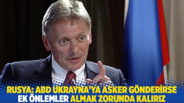 Rusya: ABD Ukrayna’ya asker gönderirse ek önlemler almak zorunda kalırız