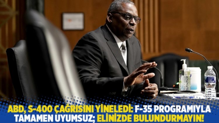 ABD’den Türkiye’ye S-400 çağrısı: F-35 programıyla tamamen uyumsuz; elinizde bulundurmayın!