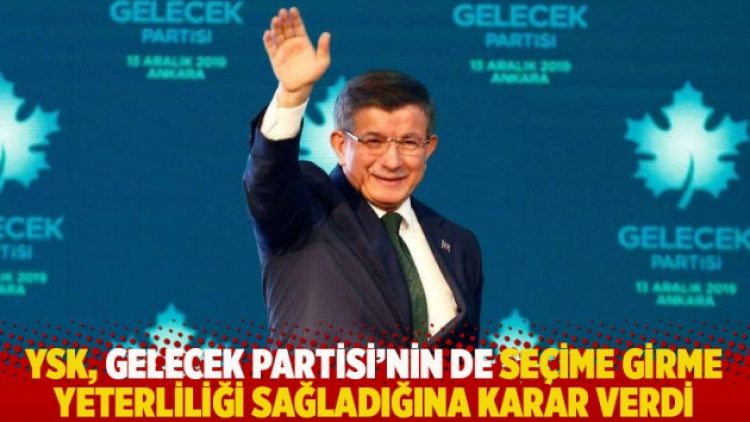 YSK, Gelecek Partisi’nin de seçime girme yeterliliği sağladığına karar verdi